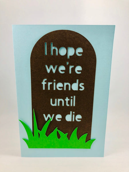 Friends Until We Die Card